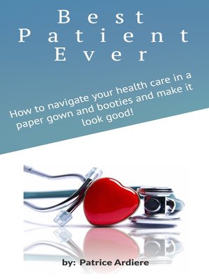 cover image of "Best Patient Ever" How to navigate your healthcare in a paper gown and booties and make it look good!